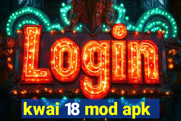 kwai 18 mod apk